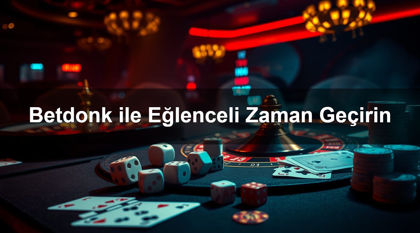betdonk ile e lenceli zaman ge irin 1783293521213