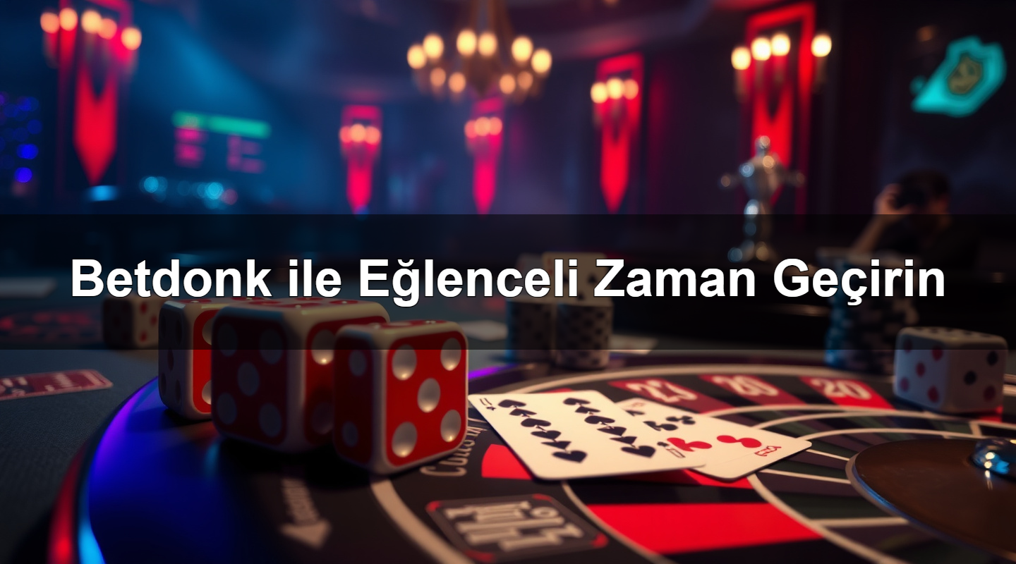 betdonk ile e lenceli zaman ge irin 1783293554336